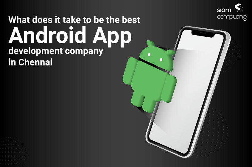 What-does-it-take-to-be-the-best-Android-App-development-company-in-Chennai