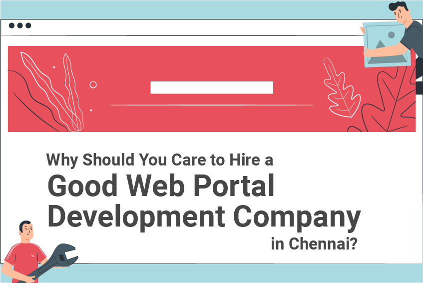 Why-Should-You-Care-to-Hire-a-Good-Web-Portal-Development-Company-in-Chennai